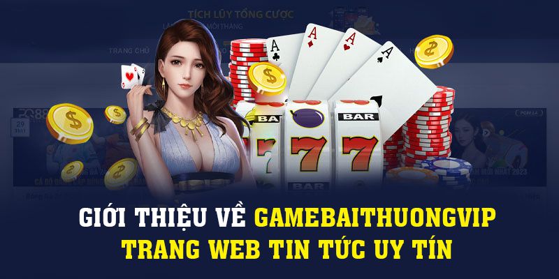 Yếu tố giúp Gamebaithuongvip ghi điểm trên thị trường